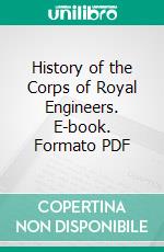 History of the Corps of Royal Engineers. E-book. Formato PDF ebook