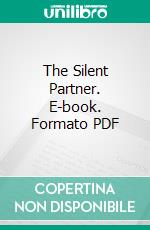 The Silent Partner. E-book. Formato PDF ebook di Elizabeth Stuart Phelps