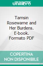 Tamsin Rosewarne and Her Burdens. E-book. Formato PDF ebook di Nellie Cornwall