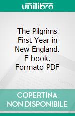 The Pilgrims First Year in New England. E-book. Formato PDF ebook di Nahum Gale