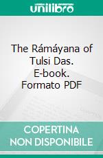 The Rámáyana of Tulsi Das. E-book. Formato PDF ebook