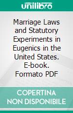 Marriage Laws and Statutory Experiments in Eugenics in the United States. E-book. Formato PDF ebook