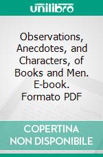 Observations, Anecdotes, and Characters, of Books and Men. E-book. Formato PDF ebook