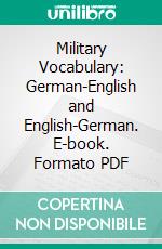 Military Vocabulary: German-English and English-German. E-book. Formato PDF ebook