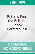 Pictures From the Balkans. E-book. Formato PDF ebook di John Foster Fraser