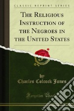 The Religious Instruction of the Negroes in the United States. E-book. Formato PDF ebook