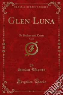 Glen Luna: Or Dollars and Cents. E-book. Formato PDF ebook di Susan Warner