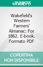 Wakefield's Western Farmers' Almanac: For 1862. E-book. Formato PDF ebook