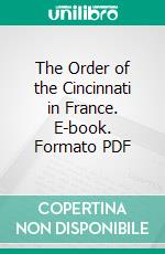 The Order of the Cincinnati in France. E-book. Formato PDF