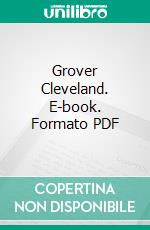 Grover Cleveland. E-book. Formato PDF ebook di William Osborn Stoddard