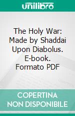 The Holy War: Made by Shaddai Upon Diabolus. E-book. Formato PDF ebook