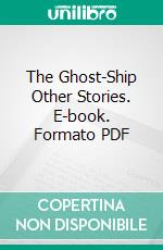 The Ghost-Ship Other Stories. E-book. Formato PDF ebook di Richard Middleton