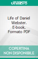 Life of Daniel Webster. E-book. Formato PDF ebook