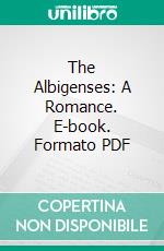 The Albigenses: A Romance. E-book. Formato PDF ebook di Charles Robert Maturin