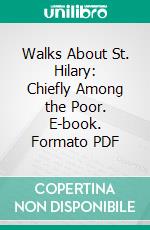 Walks About St. Hilary: Chiefly Among the Poor. E-book. Formato PDF ebook di Charlotte Champion Pascoe