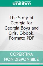 The Story of Georgia for Georgia Boys and Girls. E-book. Formato PDF ebook di Katharine B. Massey