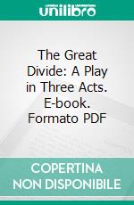 The Great Divide: A Play in Three Acts. E-book. Formato PDF ebook