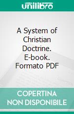 A System of Christian Doctrine. E-book. Formato PDF ebook di Isaak August Dorner