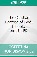 The Christian Doctrine of God. E-book. Formato PDF ebook di William Newton Clarke