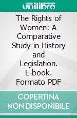 The Rights of Women: A Comparative Study in History and Legislation. E-book. Formato PDF ebook