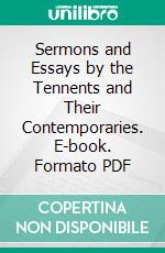 Sermons and Essays by the Tennents and Their Contemporaries. E-book. Formato PDF