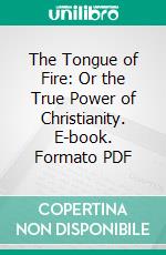 The Tongue of Fire: Or the True Power of Christianity. E-book. Formato PDF ebook di William Arthur