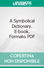 A Symbolical Dictionary. E-book. Formato PDF ebook di Charles Daubuz