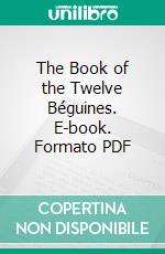 The Book of the Twelve Béguines. E-book. Formato PDF