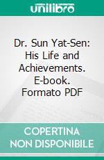 Dr. Sun Yat-Sen: His Life and Achievements. E-book. Formato PDF ebook