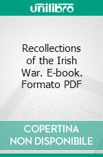 Recollections of the Irish War. E-book. Formato PDF ebook