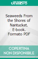 Seaweeds From the Shores of Nantucket. E-book. Formato PDF ebook