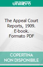 The Appeal Court Reports, 1909. E-book. Formato PDF ebook