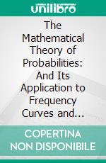 The Mathematical Theory of Probabilities: And Its Application to Frequency Curves and Statistical Methods. E-book. Formato PDF ebook