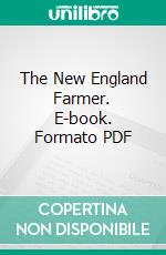 The New England Farmer. E-book. Formato PDF ebook di Samuel W. Cole