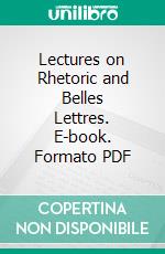 Lectures on Rhetoric and Belles Lettres. E-book. Formato PDF ebook