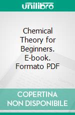 Chemical Theory for Beginners. E-book. Formato PDF ebook di Leonard Dobbin