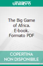 The Big Game of Africa. E-book. Formato PDF ebook di Richard Tjader