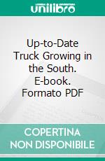 Up-to-Date Truck Growing in the South. E-book. Formato PDF ebook