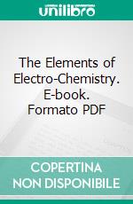 The Elements of Electro-Chemistry. E-book. Formato PDF ebook di Max le Blanc