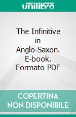 The Infinitive in Anglo-Saxon. E-book. Formato PDF ebook