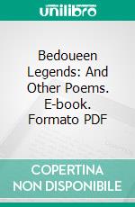 Bedoueen Legends: And Other Poems. E-book. Formato PDF ebook