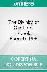 The Divinity of Our Lord. E-book. Formato PDF ebook di George Absalom Funkhouser