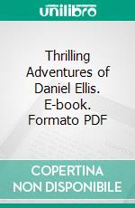 Thrilling Adventures of Daniel Ellis. E-book. Formato PDF ebook