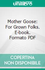 Mother Goose: For Grown Folks. E-book. Formato PDF ebook