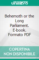 Behemoth or the Long Parliament. E-book. Formato PDF ebook di Thomas Hobbes