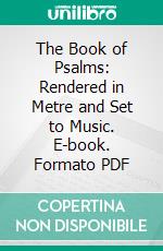 The Book of Psalms: Rendered in Metre and Set to Music. E-book. Formato PDF ebook
