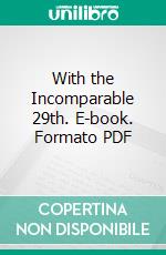 With the Incomparable 29th. E-book. Formato PDF ebook di Major A. H. Mure