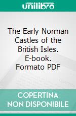 The Early Norman Castles of the British Isles. E-book. Formato PDF ebook di Ella S. Armitage