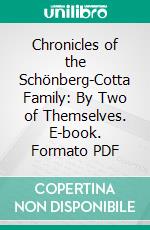 Chronicles of the Schönberg-Cotta Family: By Two of Themselves. E-book. Formato PDF ebook