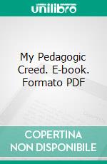 My Pedagogic Creed. E-book. Formato PDF ebook